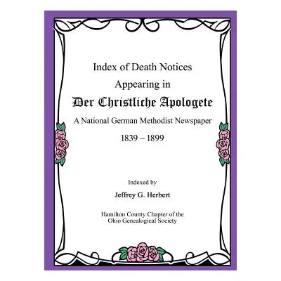 "Index of Death Notices Appearing in Der Christliche Apologete 1839-1899: A National German Meth