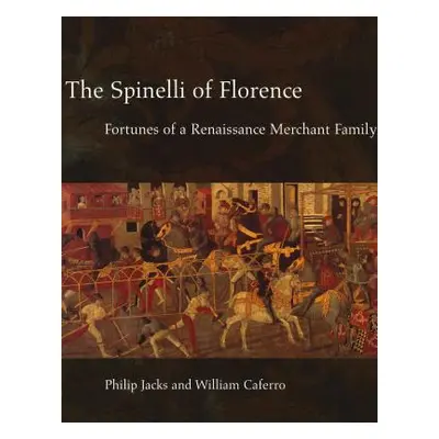 "The Spinelli of Florence: Fortunes of a Renaissance Merchant Family" - "" ("Jacks Philip")