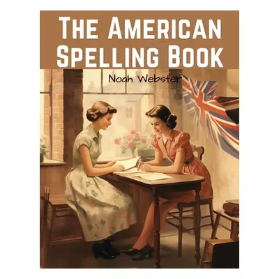 "The American Spelling Book: Blue-backed Speller" - "" ("Noah Webster")