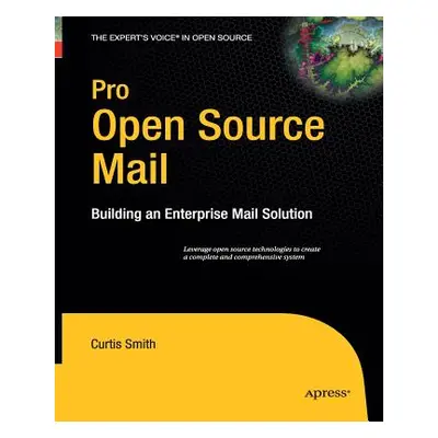 "Pro Open Source Mail: Building an Enterprise Mail Solution" - "" ("Smith Curtis")