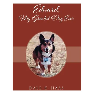 "Edward, My Greatest Dog Ever" - "" ("Haas Dale K.")