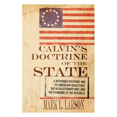 "Calvin's Doctrine of the State" - "" ("Larson Mark J.")