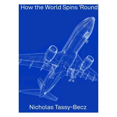 "How the World Spins 'Round: A brief description of the everyday world" - "" ("Tassy-Becz Nichol