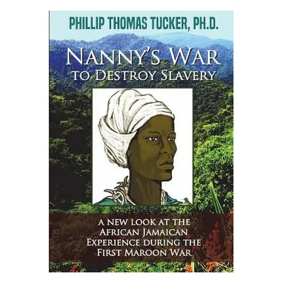 "Nanny's War to Destroy Slavery" - "" ("Tucker Phillip Thomas")