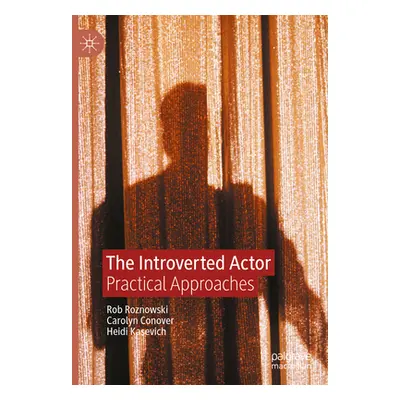 "The Introverted Actor: Practical Approaches" - "" ("Roznowski Rob")