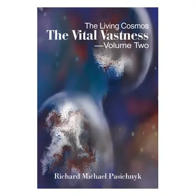 "The Living Cosmos" - "" ("Pasichnyk Richard Michael")