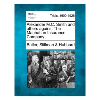 "Alexander M.C. Smith and Others Against the Manhattan Insurance Company" - "" ("Hubbard Butler 