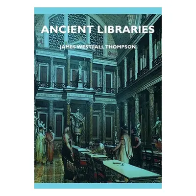 "Ancient Libraries" - "" ("Thompson James Westfall")