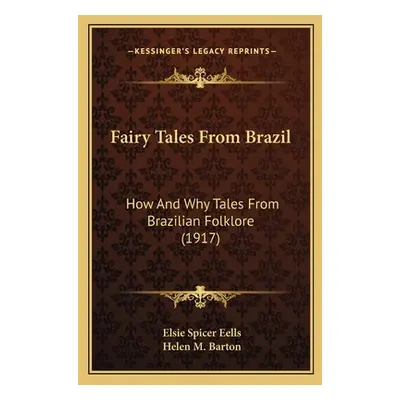 "Fairy Tales From Brazil: How And Why Tales From Brazilian Folklore (1917)" - "" ("Eells Elsie S