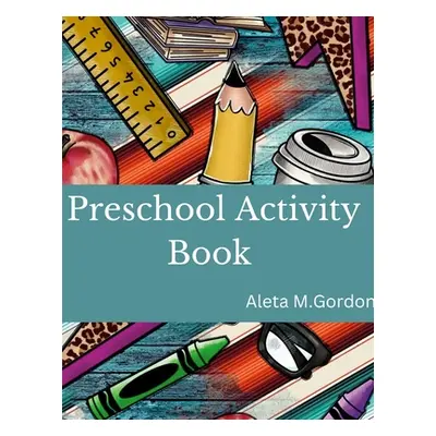 "Activities for Kids - Preschool Activity Book: Preschool Activity Book" - "" ("Gordon Aleta")