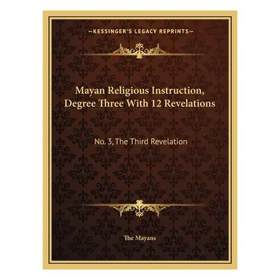 "Mayan Religious Instruction, Degree Three With 12 Revelations: No. 3, The Third Revelation" - "