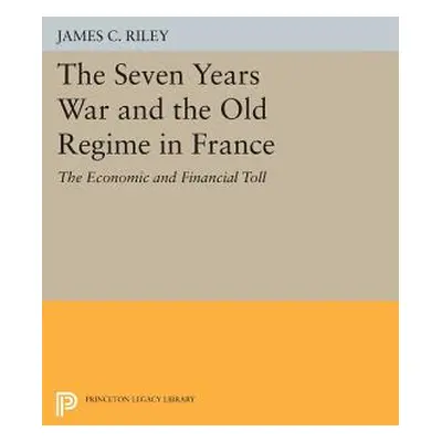 "The Seven Years War and the Old Regime in France: The Economic and Financial Toll" - "" ("Riley