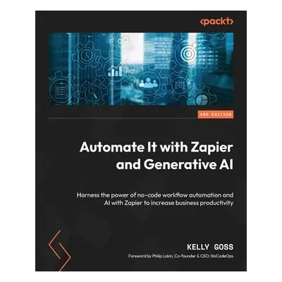 "Automate It with Zapier and Generative AI - Second Edition: Harness the power of no-code workfl