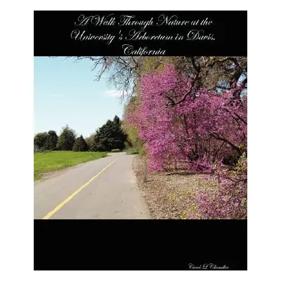 "A Walk Through Nature at the University's Arboretum in Davis, California" - "" ("Chandler Carol