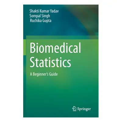 Biomedical Statistics: A Beginner's Guide (Yadav Shakti Kumar)