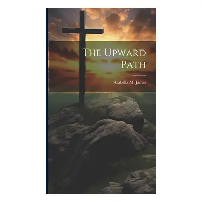 "The Upward Path" - "" ("James Arabella M.")