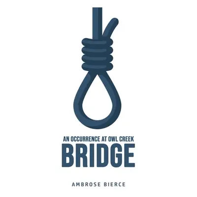 "An Occurrence at Owl Creek Bridge" - "" ("Bierce Ambrose")