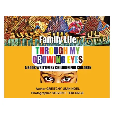 "Family Life Through My Growing Eyes: A Book Written By Children For Children" - "" ("Noel Greit