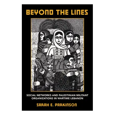 "Beyond the Lines: Social Networks and Palestinian Militant Organizations in Wartime Lebanon" - 