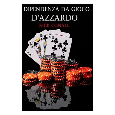 "Dipendenza dal gioco d'azzardo: Una guida per smettere di giocare d'azzardo, per capire bene co