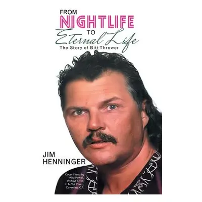 "From Nightlife to Eternal Life: The Story of Bitt Thrower" - "" ("Henninger Jim")