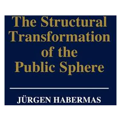 "The Structural Transformation of the Public Sphere: An Inquiry Into a Category of Bourgeois Soc