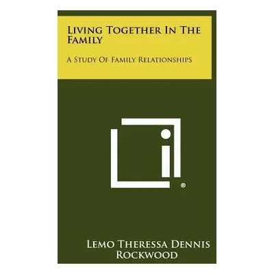 "Living Together In The Family: A Study Of Family Relationships" - "" ("Rockwood Lemo Theressa D