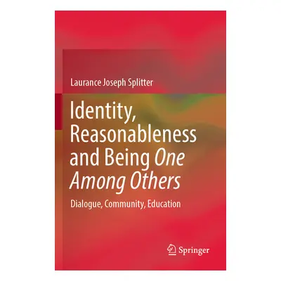 "Identity, Reasonableness and Being One Among Others: Dialogue, Community, Education" - "" ("Spl