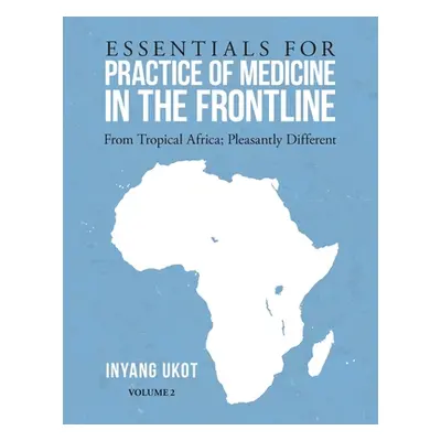 "Essentials for Practice of Medicine in the Frontline: From Tropical Africa; Pleasantly Differen