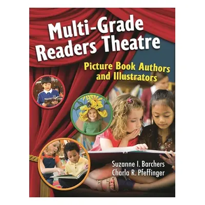 "Multi-Grade Readers Theatre: Picture Book Authors and Illustrators" - "" ("Barchers Suzanne")