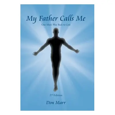 "My Father Calls Me: One Man'S Way Back to God" - "" ("Marr Don")