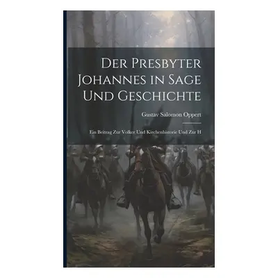 "Der Presbyter Johannes in Sage und Geschichte: Ein Beitrag zur Volker und Kirchenhistorie und z