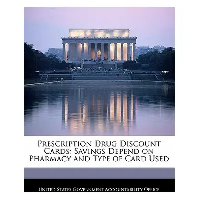 "Prescription Drug Discount Cards: Savings Depend on Pharmacy and Type of Card Used" - "" ("Unit