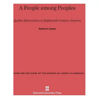 "A People Among Peoples: Quaker Benevolence in Eighteenth-Century America" - "" ("James Sydney V