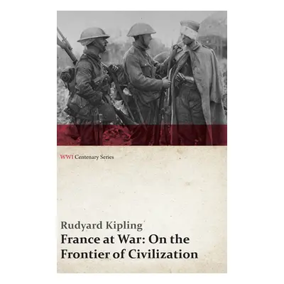 "France at War: On the Frontier of Civilization (Wwi Centenary Series)" - "" ("Kipling Rudyard")