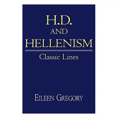 "H. D. and Hellenism: Classic Lines" - "" ("Gregory Eileen")