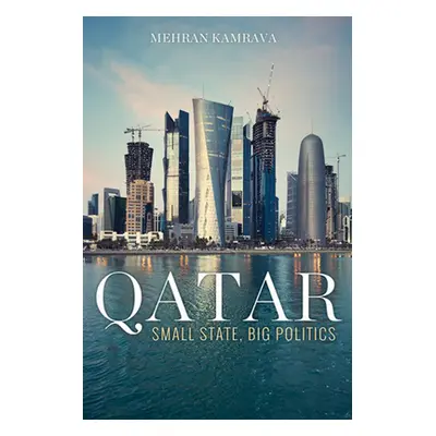 "Qatar: Small State, Big Politics" - "" ("Kamrava Mehran")