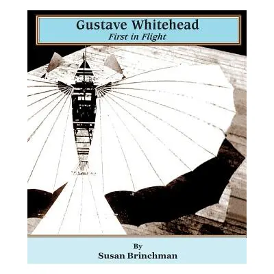 "Gustave Whitehead: First in Flight" - "" ("Brinchman Susan")