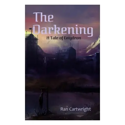 "The Darkening: A Tale of Gnydron" - "" ("Cartwright Ran")