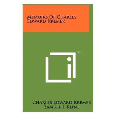 "Memoirs of Charles Edward Kremer" - "" ("Kremer Charles Edward")