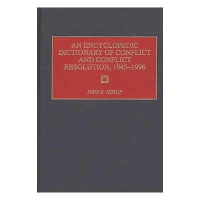 "An Encyclopedic Dictionary of Conflict and Conflict Resolution, 1945-1996" - "" ("Jessup John E