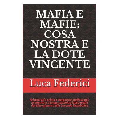 "Mafia E Mafie: COSA NOSTRA E LA DOTE VINCENTE: Aristocrazia prima e borghesia mafiosa poi: la n