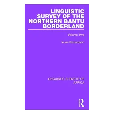 "Linguistic Survey of the Northern Bantu Borderland: Volume Two" - "" ("Richardson Irvine")