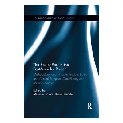 "The Soviet Past in the Post-Socialist Present: Methodology and Ethics in Russian, Baltic and Ce