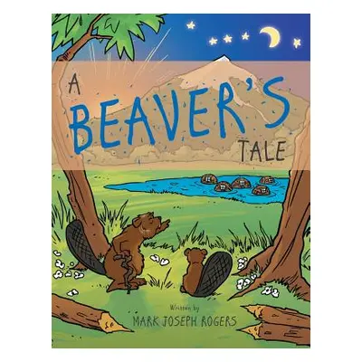 "A Beaver's Tale" - "" ("Rogers Mark Joseph")