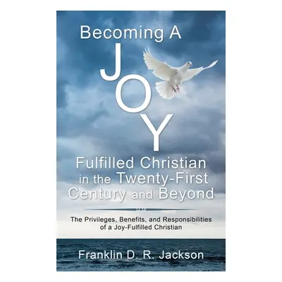 "Becoming a Joy Fulfilled Christian in the Twenty-First Century and Beyond: The Privileges, Bene