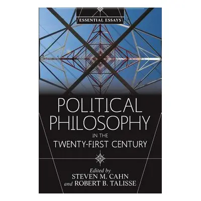 "Political Philosophy in the Twenty-First Century: Essential Essays" - "" ("Cahn Steven M.")