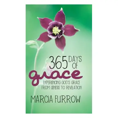 "365 Days of Grace: Experiencing God's Grace from Genesis to Revelation" - "" ("Furrow Marcia")