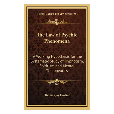 "The Law of Psychic Phenomena: A Working Hypothesis for the Systematic Study of Hypnotism, Spiri