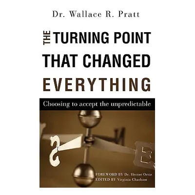 "The Turning Point That Changed Everything" - "" ("Pratt Wallace R.")